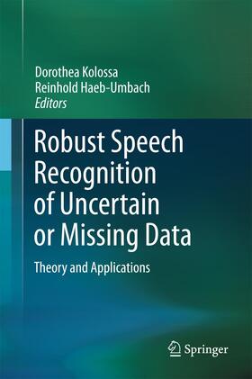 Haeb-Umbach / Kolossa |  Robust Speech Recognition of Uncertain or Missing Data | Buch |  Sack Fachmedien