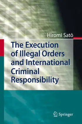 Sato |  The Execution of Illegal Orders and International Criminal Responsibility | Buch |  Sack Fachmedien