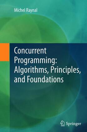 Raynal |  Concurrent Programming: Algorithms, Principles, and Foundations | Buch |  Sack Fachmedien