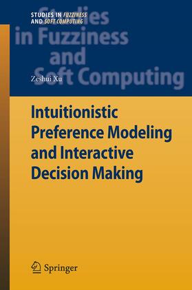 Xu |  Intuitionistic Preference Modeling and Interactive Decision Making | Buch |  Sack Fachmedien