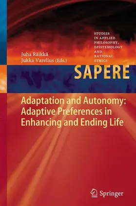 Varelius / Räikkä |  Adaptation and Autonomy: Adaptive Preferences in Enhancing and Ending Life | Buch |  Sack Fachmedien