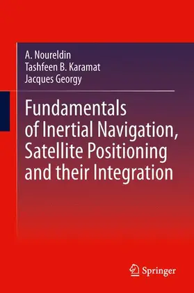 Noureldin / Georgy / Karamat |  Fundamentals of Inertial Navigation, Satellite-based Positioning and their Integration | Buch |  Sack Fachmedien