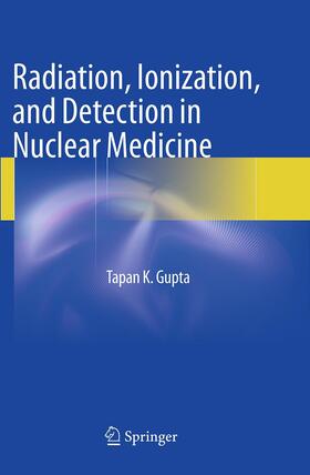 Gupta |  Radiation, Ionization, and Detection in Nuclear Medicine | Buch |  Sack Fachmedien
