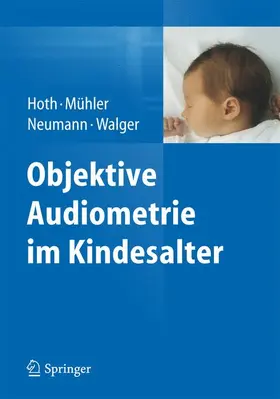 Hoth / Mühler / Neumann |  Objektive Audiometrie im Kindesalter | Buch |  Sack Fachmedien