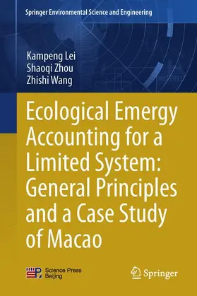 Lei / Wang / Zhou |  Ecological Emergy Accounting for a Limited System: General Principles and a Case Study of Macao | Buch |  Sack Fachmedien