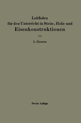 Geusen |  Leitfaden für den Unterricht in Stein-, Holz- und Eisenkonstruktionen an maschinentechnischen Fachschulen | Buch |  Sack Fachmedien