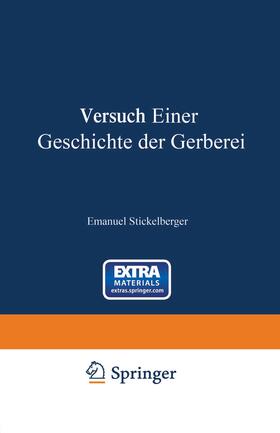 Stickelberger |  Versuch einer Geschichte der Gerberei | Buch |  Sack Fachmedien