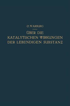 Warburg |  Über die Katalytischen Wirkungen der Lebendigen Substanz | Buch |  Sack Fachmedien