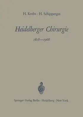 Krebs / Schipperges |  Heidelberger Chirurgie 1818–1968 | eBook | Sack Fachmedien