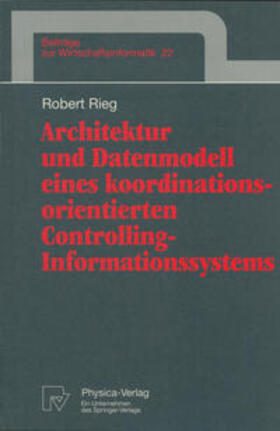 Rieg |  Architektur und Datenmodell eines koordinationsorientierten Controlling-Informationssystems | eBook | Sack Fachmedien