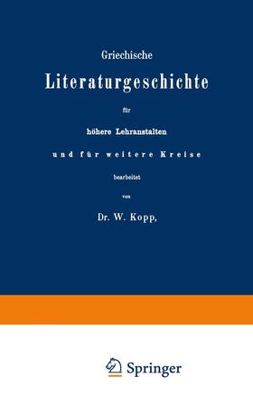 Kopp |  Griechische Literaturgeschichte für höhere Lehranstalten und für weitere Kreise | Buch |  Sack Fachmedien