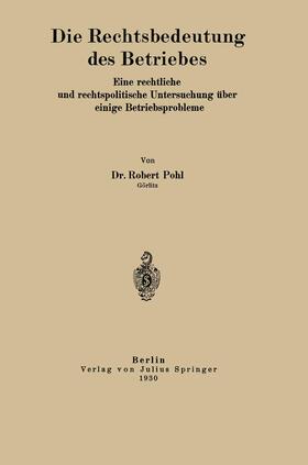 Pohl |  Die Rechtsbedeutung des Betriebes | Buch |  Sack Fachmedien