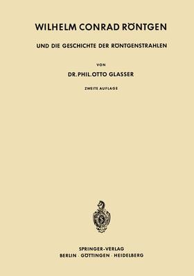 Glasser |  Wilhelm Conrad Röntgen und die Geschichte der Röntgenstrahlen | Buch |  Sack Fachmedien