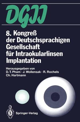 Pham / Hartmann / Wollensak |  8. Kongreß der Deutschsprachigen Gesellschaft für Intraokularlinsen Implantation | Buch |  Sack Fachmedien