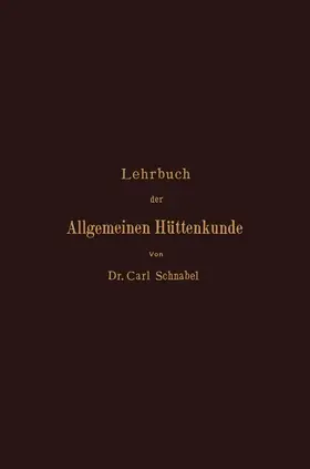 Schnabel |  Lehrbuch der Allgemeinen Hüttenkunde | Buch |  Sack Fachmedien