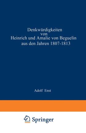 Ernst |  Denkwürdigkeiten von Heinrich und Amalie von Beguelin aus den Jahren 1807¿1813 nebst Briefen von Gneisenau und Hardenberg | Buch |  Sack Fachmedien