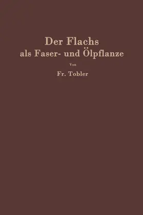 Tobler |  Der Flachs als Faser- und Ölpflanze | Buch |  Sack Fachmedien