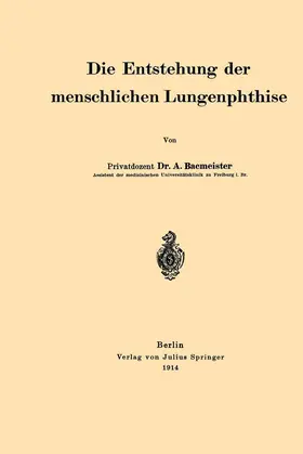 Bacmeister |  Die Entstehung der menschlichen Lungenphthise | Buch |  Sack Fachmedien