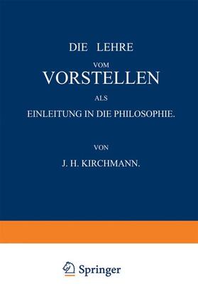 Kirchmann |  Die Lehre vom Vorstellen als Einleitung in die Philosophie | Buch |  Sack Fachmedien