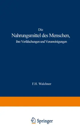 Walchner |  Die Nahrungsmittel des Menschen, ihre Verfälschungen und Verunreinigungen | Buch |  Sack Fachmedien