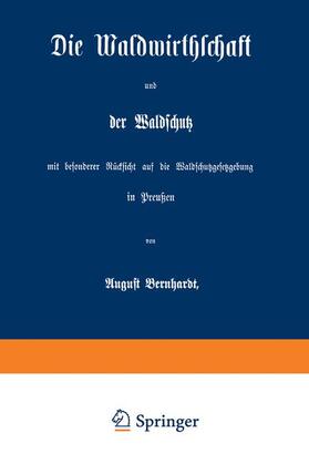 Bernhardt |  Die Waldwirthschaft und der Waldschutz mit besonderer Rücksicht auf die Waldschutzgesetzgebung in Preußen | Buch |  Sack Fachmedien