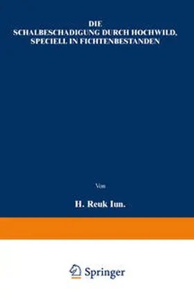 Reuß | Die Schälbeschädigung durch Hochwild, speciell in Fichtenbeständen | E-Book | sack.de