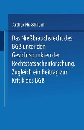 Nussbaum |  Das Niessbrauchsrecht des BGB. Unter den Gesichtspunkten der Rechtstatsachenforschung | Buch |  Sack Fachmedien