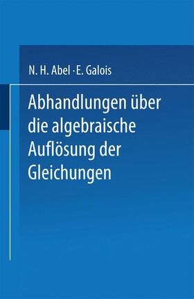 Galois / Abel |  Abhandlungen über die Algebraische Auflösung der Gleichungen | Buch |  Sack Fachmedien
