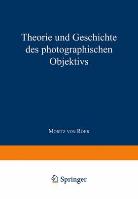 Rohr |  Theorie und Geschichte des Photographischen Objektivs | Buch |  Sack Fachmedien