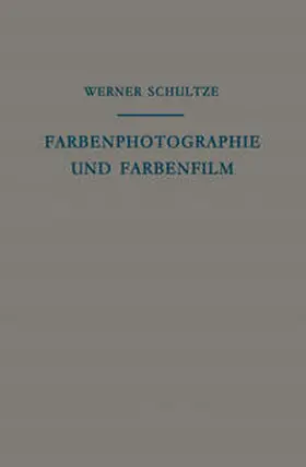 Schultze |  Farbenphotographie und Farbenfilm | Buch |  Sack Fachmedien