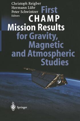Reigber / Schwintzer / Lühr |  First CHAMP Mission Results for Gravity, Magnetic and Atmospheric Studies | Buch |  Sack Fachmedien