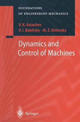 Astashev / Kolovsky / Babitsky |  Dynamics and Control of Machines | Buch |  Sack Fachmedien