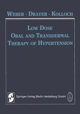 Weber / Kolloch / Drayer |  Low Dose Oral and Transdermal Therapy of Hypertension | Buch |  Sack Fachmedien