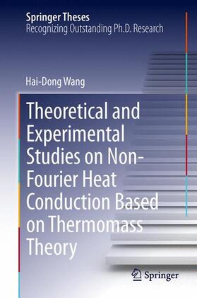 Wang |  Theoretical and Experimental Studies on Non-Fourier Heat Conduction Based on Thermomass Theory | Buch |  Sack Fachmedien