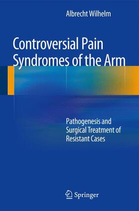 Wilhelm |  Controversial Pain Syndromes of the Arm | Buch |  Sack Fachmedien