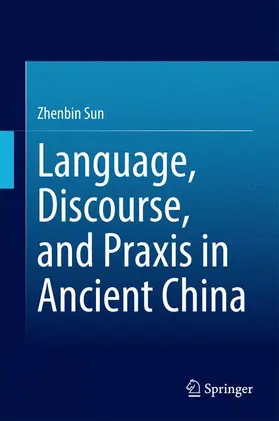 Sun |  Language, Discourse, and Praxis in Ancient China | Buch |  Sack Fachmedien