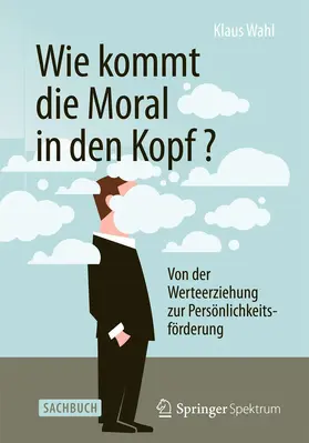 Wahl |  Wie kommt die Moral in den Kopf? | Buch |  Sack Fachmedien