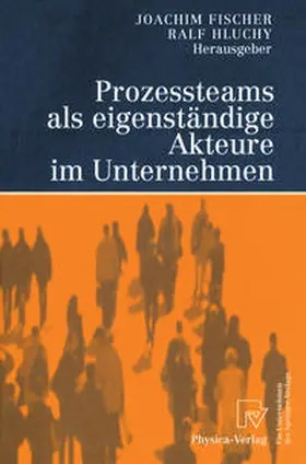 Fischer / Hluchy |  Prozessteams als eigenständige Akteure im Unternehmen | eBook | Sack Fachmedien