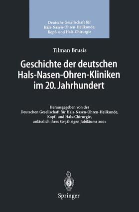 Brusis / Deutsche Gesellschaft für HNO-Heilkunde, Kopf- undHalschirurgie |  Geschichte der deutschen Hals-Nasen-Ohren-Kliniken im 20. Jahrhundert | Buch |  Sack Fachmedien