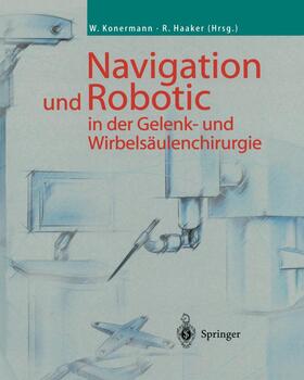 Konermann / Haaker |  Navigation und Robotic in der Gelenk- und Wirbelsäulenchirurgie | Buch |  Sack Fachmedien