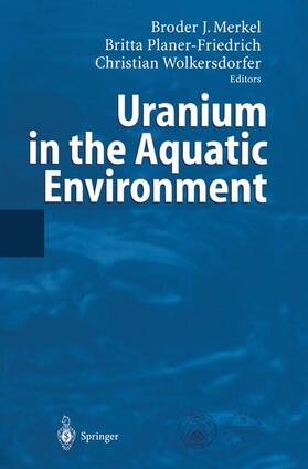 Merkel / Wolkersdorfer / Planer-Friedrich |  Uranium in the Aquatic Environment | Buch |  Sack Fachmedien