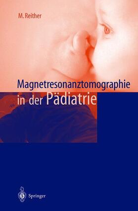 Reither |  Magnetresonanztomographie in der Pädiatrie | Buch |  Sack Fachmedien