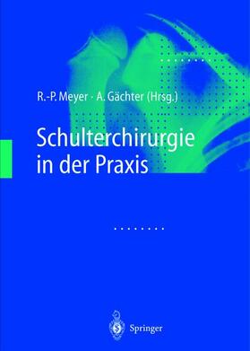 Gächter / Meyer |  Schulterchirurgie in der Praxis | Buch |  Sack Fachmedien
