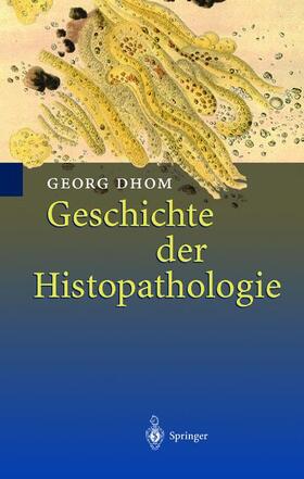 Dhom |  Geschichte der Histopathologie | Buch |  Sack Fachmedien