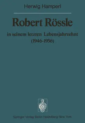 Hamperl / Doerr |  Robert Rössle in seinem letzten Lebensjahrzehnt (1946–56) | eBook | Sack Fachmedien