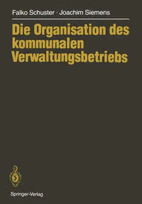 Schuster / Siemens |  Die Organisation des kommunalen Verwaltungsbetriebs | eBook | Sack Fachmedien