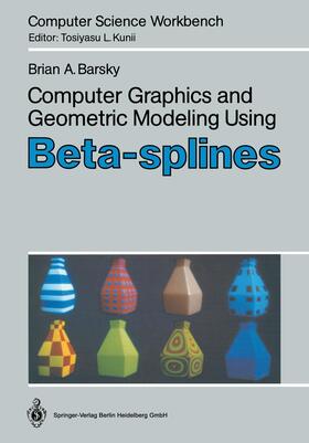Barsky |  Computer Graphics and Geometric Modeling Using Beta-splines | Buch |  Sack Fachmedien