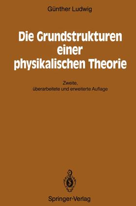 Ludwig |  Die Grundstrukturen einer physikalischen Theorie | Buch |  Sack Fachmedien
