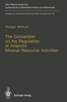 Wolfrum |  The Convention on the Regulation of Antarctic Mineral Resource Activities | Buch |  Sack Fachmedien