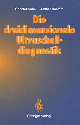 Bastert / Sohn | Die dreidimensionale Ultraschalldiagnostik | Buch | 978-3-642-77856-8 | sack.de